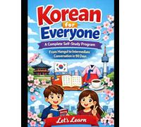 Korean for Everyone: A Complete Self-Study Program: From Hangul to Intermediate Conversation in 90 Days (Let's Learn)