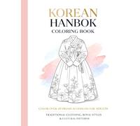Korean Hanbok Coloring Book for Adults: Traditional Clothing, Royal Designs & Cultural Patterns for Relaxation & Creativity (Cultural Couture Coloring Collection)