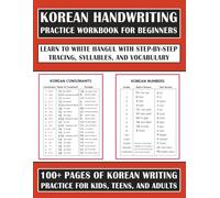Korean Handwriting Practice Workbook for Beginners: Learn to Write Hangul with Step-by-Step Tracing, Syllables, and Vocabulary - 100+ Pages of Korean Writing Practice for Kids, Teens, and Adults