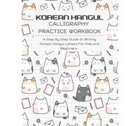 KOREAN HANGUL CALLIGRAPHY PRACTICE WORKBOOK: A Step-by-Step Guide in Writing Korean Hangul Letters for Kids and Beginners.