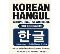 Korean Hangul Writing Practice Workbook for Beginners: Learn to Read and Write Korean: Stroke Order, Syllable Blocks, Guided Tracing, Words and Sentences for All 40 Hangul Letters