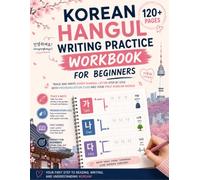 Korean Hangul Writing Practice Workbook for Beginners: Trace and Write Every Hangul Letter Step by Step, with Pronunciation Cues and Your First Korean Words