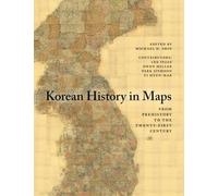Korean History in Maps: From Prehistory to the Twenty-First Century