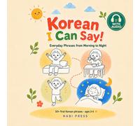 Korean I Can Say!: Everyday Phrases from Morning to Night - First Korean for Ages 3-6 (with Free Audio)