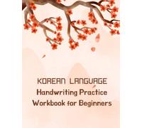 Korean Language Practice Workbook for Beginners Hangul Consonants Vowels Numbers and Basic Words Practice Writing