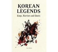 Korean Legends: Kings, Warriors, and Ghosts (Korean Mythology)
