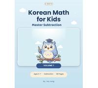 Korean Math for Kids: Subtraction Workbook - Volume 1: Number Bonds to Two-Digit Subtraction, Ages 5-7