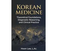 Korean Medicine: Theoretical Foundations, Diagnostic Reasoning, and Clinical Practice