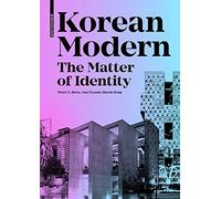 Korean Modern: The Matter of Identity: An Exploration into Modern Architecture in an East Asian Country (Birkhauser)