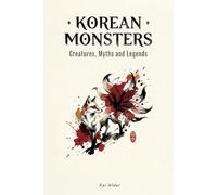 Korean Monsters: Creatures, Myths and Legends (Korean Mythology)