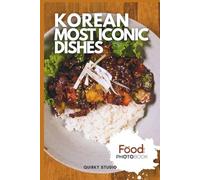 Korean Most Iconic Dishes: A Stunning Full-Color Coffee Table Photobook of Traditional Cuisine