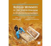 Korean Mummies of the Joseon Kingdom: An Introduction for Archaeologists
