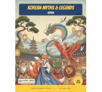 Korean Myths & Legends: Color the Gumiho, Dokkaebi, Dragons & Spirits of Korea - A Read-Along Coloring Book for Curious Kids Ages 8-12