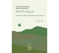 Korean Neo-Confucian Masters Series Vol.7 : Nosa Gi Jeong-Jin: The Defense of Right Learning and the Absoluteness of Li