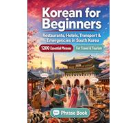 Korean Phrase Book for Beginners: 1200 Essential Korean Phrases for Travel in South Korea: Easy Pronunciation Guide, Everyday Conversations, ... & Cultural Tips for Exploring South Korea