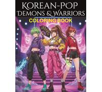 Korean-Pop Demons & Warriors Coloring Book: A Korean-Pop fantasy coloring book on Demons, Warriors and heroic Hunters.