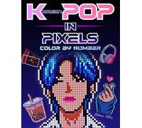 Korean Pop in Pixels: 30 Color by Number Mystery Mosaic Scenes- A Vibrant Adult Coloring Book with Hidden Pictures and Full Color Key
