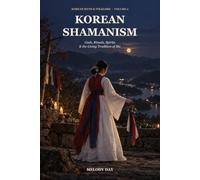 Korean Shamanism: Gods, Rituals, Spirits & the Living Tradition of Mu