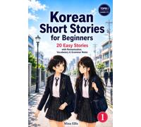 Korean Short Stories for Beginners: 20 Easy Stories with Romanisation, Vocabulary & Grammar Notes (The Yuna & Sora Stories)