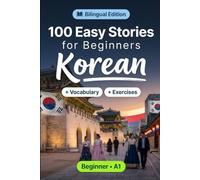 Korean Short Stories for Beginners (A1): 100 Easy Stories: Learn Korean Naturally with Bilingual Stories, English Translation, Everyday Vocabulary, Reading Comprehension Exercises, and Conversations