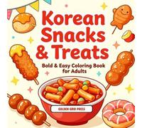 Korean Snacks & Treats Bold & Easy Coloring Book for Adults: Street Food, K-Food, Desserts, Bibimbap, Tteokbokki & Classic Korea Comfort Foods Stress Relief Coloring Pages