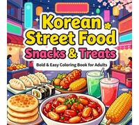 Korean Street Food Snacks & Treats Bold & Easy Coloring Book for Adults: Simple Large Print Korean Street Food Designs for Relaxation, Stress Relief, ... and Creative Fun (Snacks & Treats Coloring)