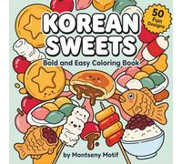 Korean Sweets Coloring Book: 50 Story Pages of Traditional Korean Desserts & Treats to Color - Dalgona, Hotteok, Songpyeon and More, Bold Easy Designs ... Relief (Sweets of the World Coloring Books)