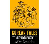 Korean Tales: Being A Collection Of Stories Translated From The Korean Folk Lore