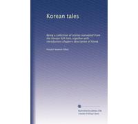 Korean tales: Being a collection of stories translated from the Korean folk lore, together with introductory chapters descriptive of Korea