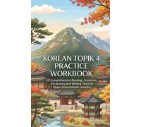 Korean TOPIK 4 Practice Workbook: 10 Comprehensive Reading, Grammar, Vocabulary and Writing Tests for Upper Intermediate Learners