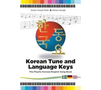 Korean Tune and Language Keys: The Playful Korean/English Song Book - Learn to speak, practice by singing!