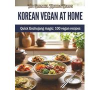 Korean Vegan at Home: Quick Gochujang Magic: 100 Vegan Recipes (The Grantha Kitchen Series)