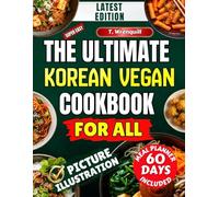 Korean Vegan Cookbook: Traditional Korean Flavors Reimagined Through 100% Plant-Based Recipes for Modern Living