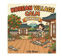 Korean Village Calm: Coloring Book for Adults, Bold and Easy Hanok Scenes: 40 Simple Cozy Designs of Hanok Architecture, Courtyards, Stone Alleys, Lanterns and Village Life for Relaxation
