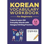 Korean Vocabulary Workbook for Beginners: 100 Everyday Korean Words with Writing & Tracing Practice (Easy Korean Workbook Series)