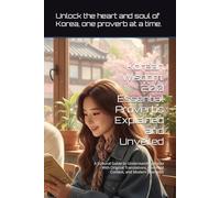 Korean Wisdom: 200 Essential Proverbs Explained and Unveiled: A Cultural Guide to Understanding Korea - With Original Translations, Historical Context, and Modern Examples