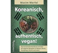 Koreanisch, authentisch, vegan!: Das koreanische Kochbuch mit über 60 veganen Rezepten zu Ramen, Bowls, Dumplings, Kimchi und mehr!