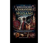 Koreanischer Schamanismus - Die Rituale der Mudang und ihre Heilkraft