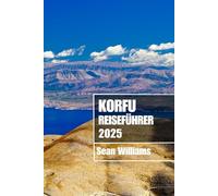 KORFU REISEFÜHRER 2025: Entdecken Sie Korfus Viertel, Unterkünfte, Sehenswürdigkeiten und Aktivitäten. Praktische Tipps und lokale Einblicke