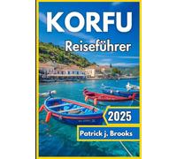 Korfu Reiseführer 2025: Entdecken Sie sonnenverwöhnte Strände, zeitloses Erbe und unvergessliche Erlebnisse auf der grünen Insel Griechenlands