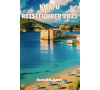 KORFU REISEFÜHRER 2025: Ihr Begleiter bei der Erkundung sonnenverwöhnter Küsten und zeitloser Kultur