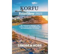 KORFU REISEFÜHRER 2025: Ihr ultimativer Begleiter, um Kultur, Küche und Inselleben wie ein Einheimischer zu erleben