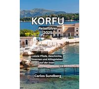 KORFU Reiseführer 2025: Lokale Pfade, Geschichte, Tavernen und Alltagsleben auf der Insel