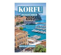 KORFU REISEFÜHRER 2025: Unberührte Schönheit und reiches Erbe im Herzen des Ionischen Meeres