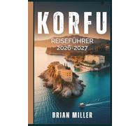 Korfu Reiseführer 2026-2027: Entdecken Sie Korfus beste Strände, versteckte Schätze, lokale Küche, Reiserouten und Insider-Tipps für die griechische Insel