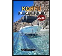 KORFU-REISEFÜHRER 2026: Erleben Sie atemberaubende Küsten, reiche Traditionen und das alltägliche Inselleben.