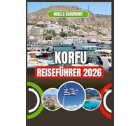 KORFU REISEFÜHRER 2026 (Griechenland 2026: Aktualisierte Stadt-für-Stadt Reiseführer-Serie)