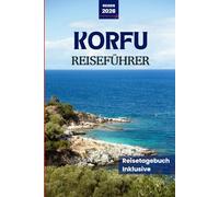 Korfu Reiseführer 2026: Ihr unverzichtbarer Reiseführer zu Stränden, Kultur, Kulinarik, Geheimtipps und lokalen Erlebnissen