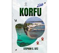 KORFU REISEFÜHRER: Entdecken Sie Top-Attraktionen, Outdoor Aktivitäten, versteckte Juwelen und Tagesausflüge für abenteuerlustige Reisende