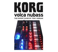 Korg Volca NuBass - The Expert Guide (Korg Volca Expert Guides)